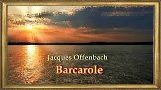 Jacques Offenbach - Barcarole - Les Contes d'Hoffmann
