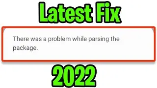 How to fix  there was a problem parsing the package while installing android apps 2022