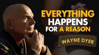 Everything Happens For A Reason | Wayne Dyer Powerful Motivation Speech