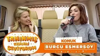 Tanınmış Kişileri Seviyorum | Burcu Esmersoy (13. Bölüm)