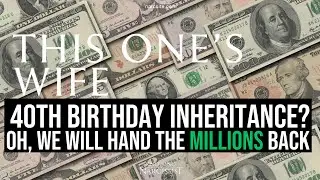 40th Birthday Inheritance, Oh, We Will Hand the Millions Back!  (Meghan Markle)