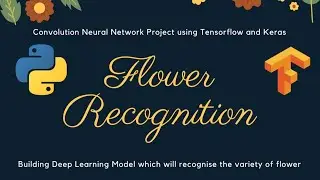 Image Recognition Project | Building Flower Recognition System using Python Tensorflow and Keras