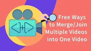 How to Merge/Join/Combine Multiple Videos into One Video