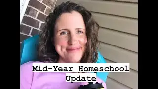 MID-YEAR HOMESCHOOL YEAR UPDATE || *Requested*