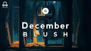 December  // BLUSH (Lyric Video)