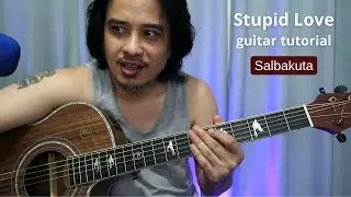 Stupid Love ng Salbakuta chords guitar tutorial