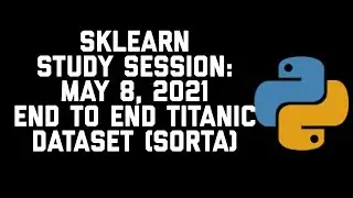 Study Session   Scikit Learn   Anki   End to End Sorta Titanic Dataset 5.8.21