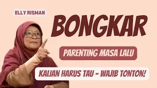 BONGKAR PARENTING MASA LALU UNTUK MASA DEPAN - ELLY RISMAN