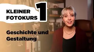 Kleiner Fotokurs Teil 1 | Geschichte und Gestaltung