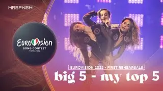 Eurovision 2022 | Big 5 | First rehearsal | My top 5