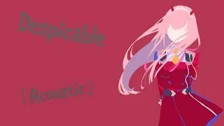 Nightcore - Despicable [Acoustic]
