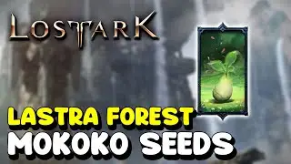 Lost Ark ALL MOKOKO SEED LOCATIONS in LASTRA FOREST