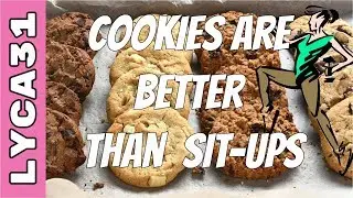 Cookies are better than sit ups.