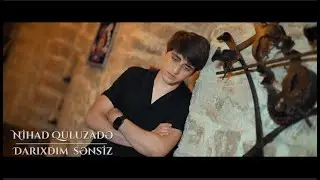 Nihad Quluzade - Darixdim Sensiz (Official Video)