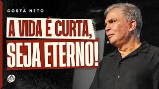 A VIDA É CURTA, SEJA ETERNO! - COSTA NETO (SERMÃO COMPLETO)