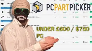 Me vs PCPartPicker £600 Challenge!