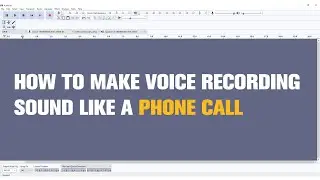 How to Make Your Voice Sound Like a Phone Call in Audacity