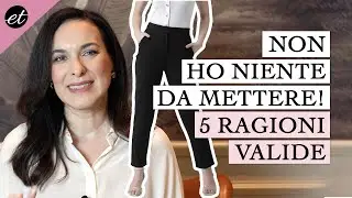 Ecco perchè PENSIAMO DI NON AVERE NIENTE DA METTERE: 5 ragioni valide