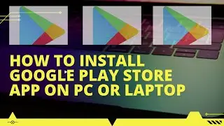 How to install Google Play Store Apps on PC or Laptop | Install Play Store Apps on PC