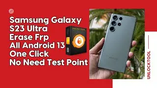 Samsung Galaxy S23 Ultra SM S918B Erase Frp All Android 13   One Click No Need Test Point