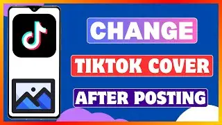 How To Change TikTok Cover After Posting | Change TikTok Video Thumbnail