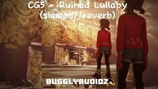 CG5 - Ruined Lullaby (slowed//reverb)