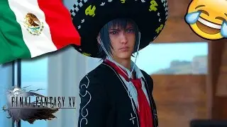 Noctis The Mexican | Final Fantasy XV Patch 1.09