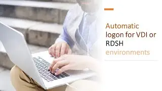 Enabling automatic logon for VDI or RDSH environments