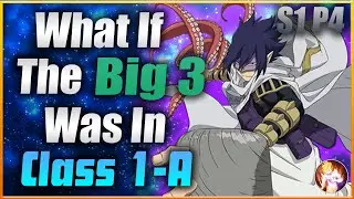 What If The Big 3 Were in Class 1-A| Season 1 Part 4| My Hero Academia What If