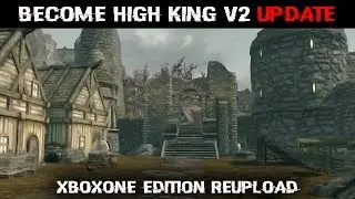 Become High King of Skyrim V2 [UPDATE] - XB1 Re-Upload!