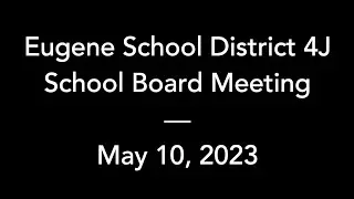 4J School Board – May 10, 2023 – Regular Meeting