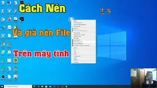 Cách giải nén file và nén file trên máy tính laptop pc win 10