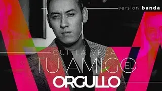 Cuitla Vega - Tu Amigo El Orgullo (Letras Oficial)