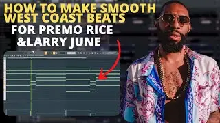 How To Make Smooth West Coast Beats For Premo Rice & Larry June In FL Studio 20!