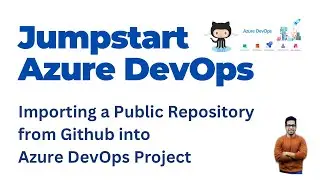 12b . How to Import a Public GitHub Repository into Your Azure Devops Project