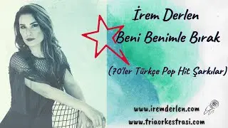 İrem Derlen - Beni Benimle Bırak (70'ler Türkçe Pop Hit Şarkılar)