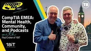 Inspiring Talk with Paul Croker at CompTIA EMEA: Mental Health, Community, and Podcasts