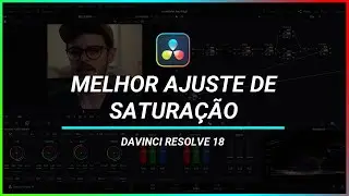 Davinci Resolve 18 Como ajustar a saturação sem destruir a imagem