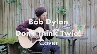 Bob Dylan - Don't think Twice Acoustic Cover