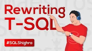 Query Tuning – Re-Writing T-SQL Code for Better Performance