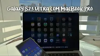 Galaxy S23 Ultra com MacBook Pro: Como usar o Android com a Apple da melhor forma possível