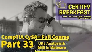 CompTIA CySA+ Full Course Part 33: URL Analysis & DNS in Malware