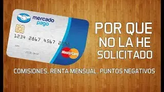 4 RAZONES  por las que NO he tramitado la TARJETA MERCADOPAGO - Comisiones, Renta Mensual etc
