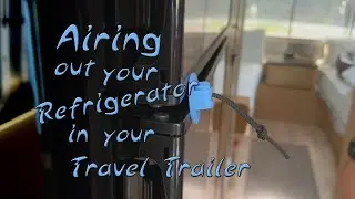 Airing Out Your Refrigerator in Your Travel Trailer