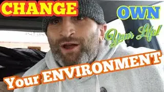CHANGE Your ENVIRONMENT!