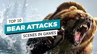 Top 10 Bear Attacks Scenes in Games