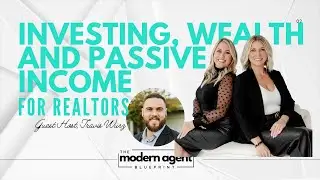 INVESTING, WEALTH AND PASSIVE INCOME FOR REALTORS WITH TRAVIS WURTZ| MODERN AGENT BLUEPRINT
