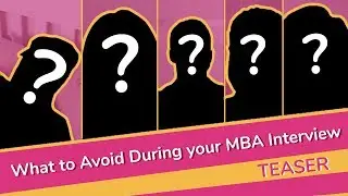 What to Avoid During an MBA Admissions Interview (Teaser)
