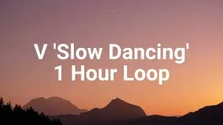 V 'Slow Dancing' - 1 Hour Loop