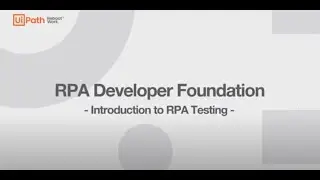 1a. UiPath RPA Developer Foundation - Introduction to RPA Testing